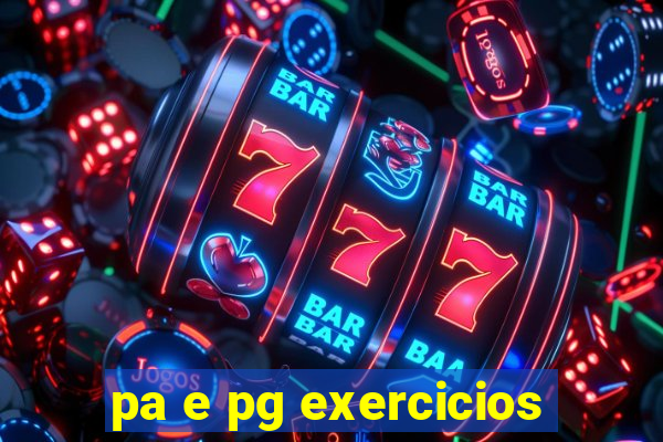 pa e pg exercicios